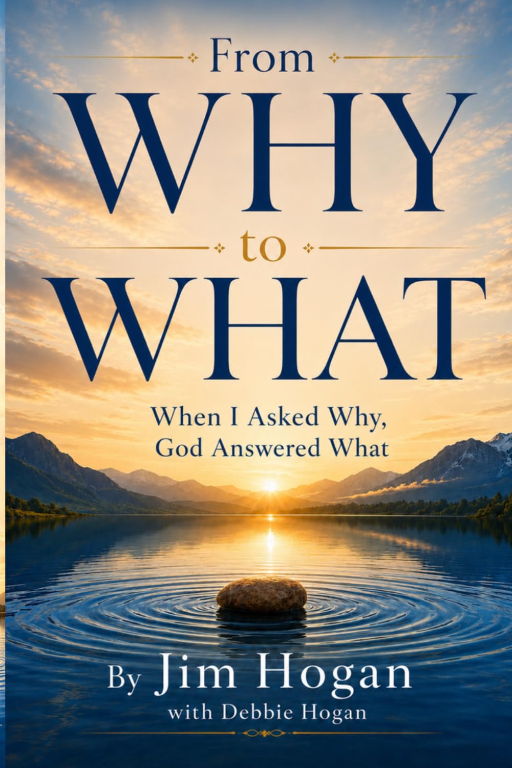 photo of a stone in a river. This is the cover for "Why to What" by Jim Hogan and Debbie Hogan